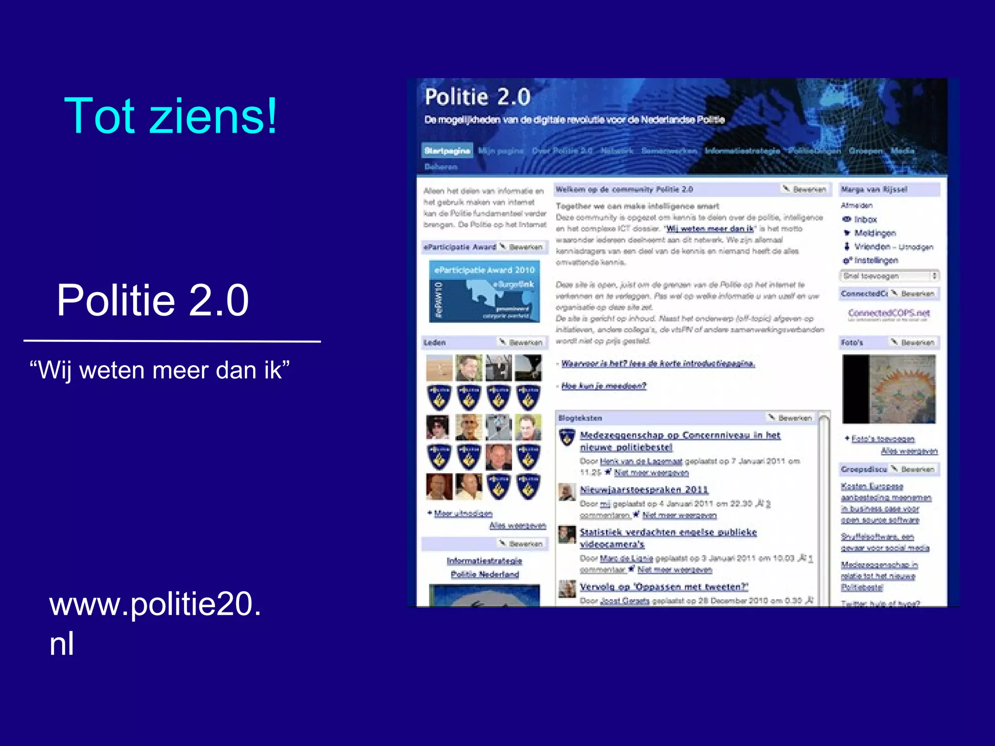 Tot ziens! Politie 2.0 “ Wij weten meer dan ik”  www.politie20.nl 