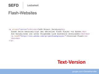 SEFD
google.com/+DanielHerndler
Lesbarkeit
Flash-Websites
Text-Version
 