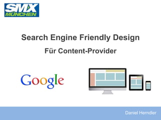 Search Engine Friendly Design
Für Content-Provider
Daniel Herndler
 