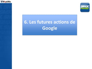 6. Les futures actions de
         Google
 