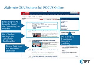 Aktivierte GSA Features bei FOCUS Online



Einbindung von Ad-
Sense for Search
und Optimierung der
Umsätze

Out of the Bo...
