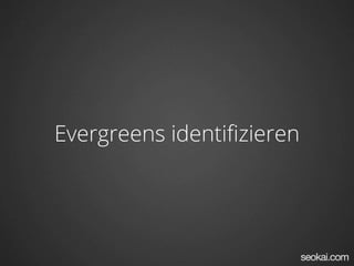 Evergreens identiﬁzieren
 