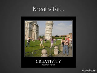 Kreativität...
 