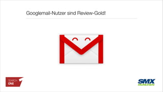 Googlemail-Nutzer sind Review-Gold!
 