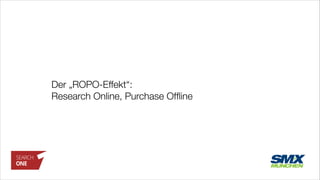 Der „ROPO-Effekt“:
Research Online, Purchase Ofﬂine
 