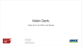Vielen Dank.
Mail: kai@search-one.de"
Mobil: 0176 96933632"
Büro: 09376 2263600"
"
Web: http://www.search-one.de"
Twitter: http://www.search-one.de/@"
Google+: http://www.search-one.de/+
Folgen Sie mir auf Twitter unter @seokai
 