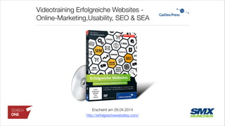 Videotraining Erfolgreiche Websites - 
Online-Marketing,Usability, SEO & SEA
Erscheint am 28.04.2014
http://erfolgreichewe...