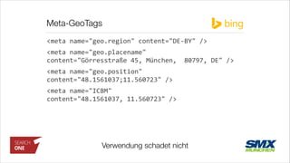 Meta-GeoTags
<meta	
  name="geo.region"	
  content="DE-­‐BY"	
  />	
  
<meta	
  name="geo.placename"	
   
content="Görress...