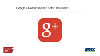 Google+ Nutzer können sofort bewerten
 