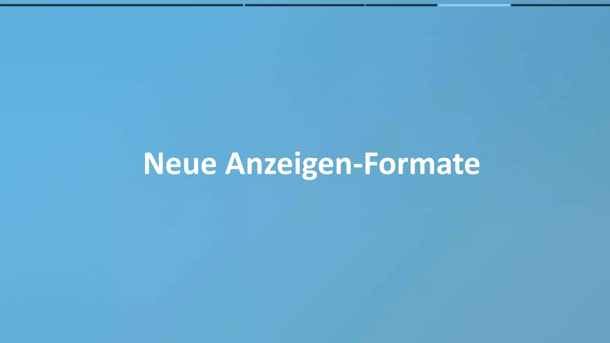 Neue Anzeigen-Formate
 