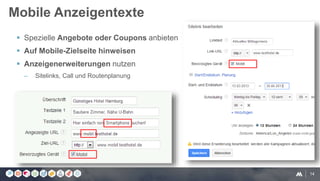 14
 Spezielle Angebote oder Coupons anbieten
 Auf Mobile-Zielseite hinweisen
 Anzeigenerweiterungen nutzen
– Sitelinks, Call und Routenplanung
Mobile Anzeigentexte
 
