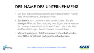 DER NAME DES UNTERNEHMENS
• Der Titel Ihres Eintrags sollte mit dem tatsächlichen Namen
Ihres Unternehmens übereinstimmen....