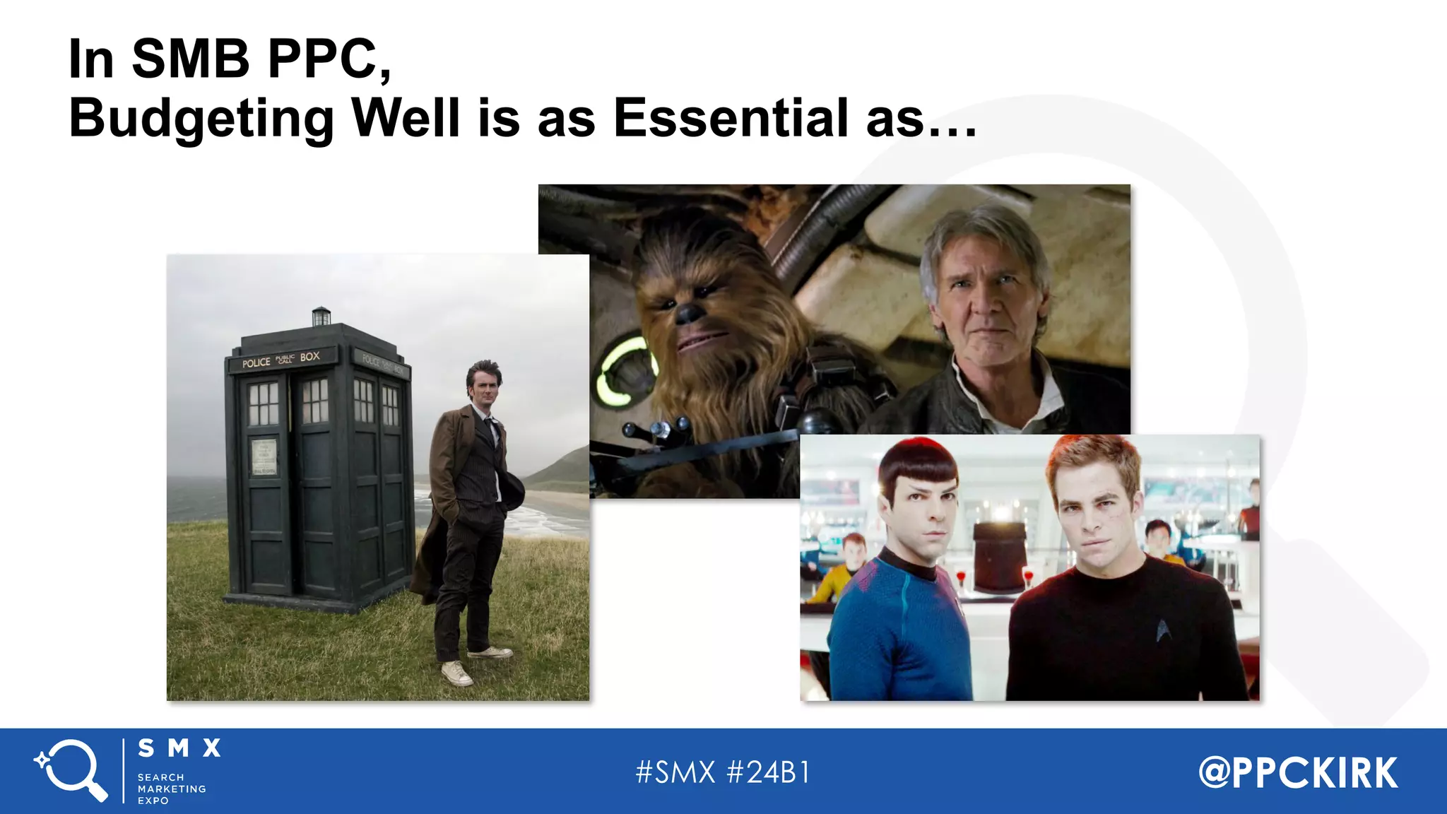 #SMX #24B1 @PPCKIRK
In SMB PPC,
Budgeting Well is as Essential as…
 