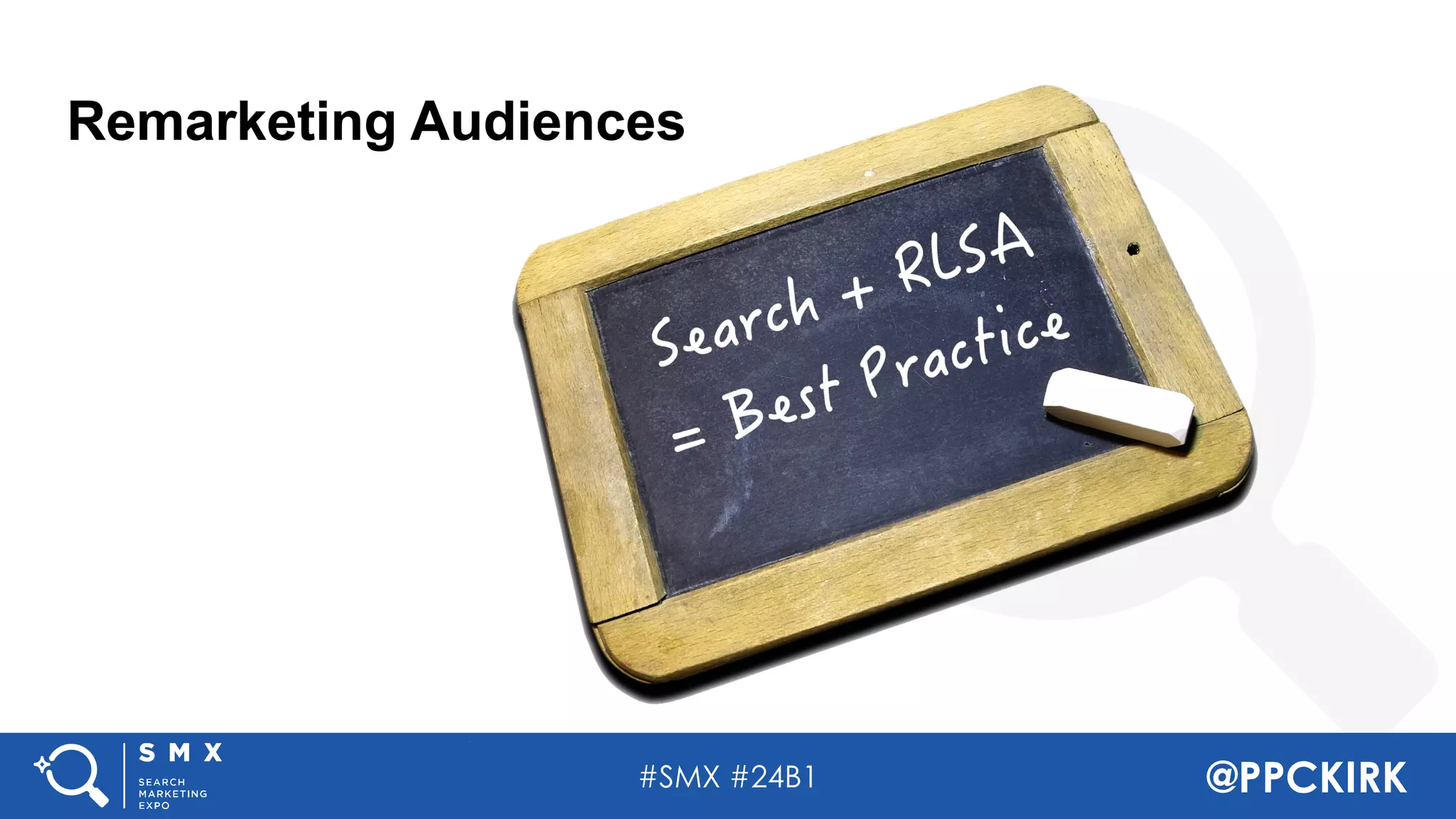 #SMX #24B1 @PPCKIRK
Remarketing Audiences
 