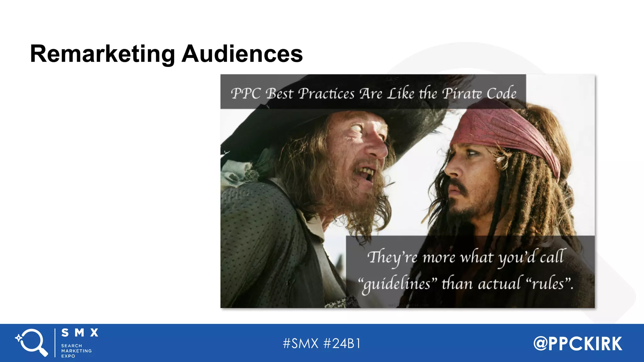 #SMX #24B1 @PPCKIRK
Remarketing Audiences
 