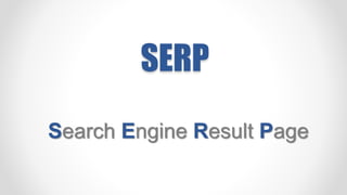 SERP
Search Engine Result Page
 