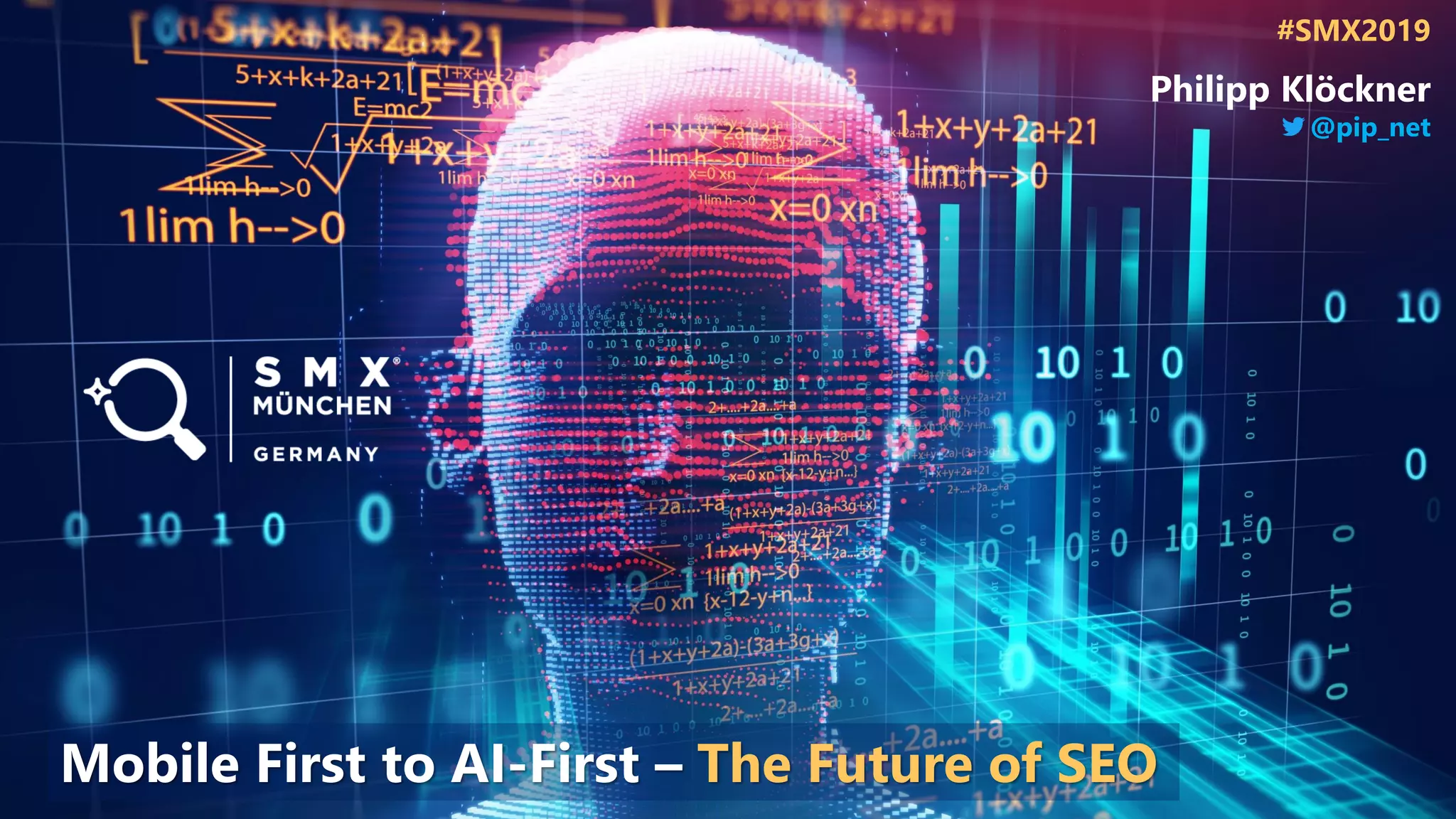 #SMX2019
Philipp Klöckner
@pip_net
Mobile First to AI-First – The Future of SEO
 