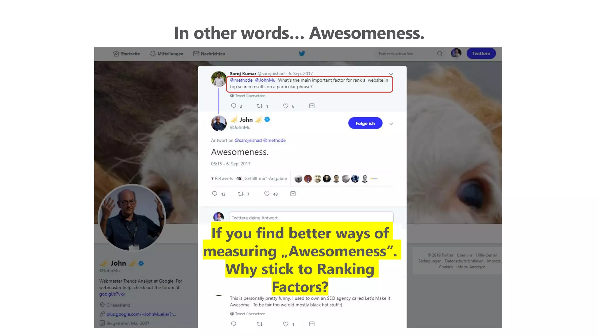 In other words… Awesomeness.
If you find better ways of
measuring „Awesomeness“.
Why stick to Ranking
Factors?
 
