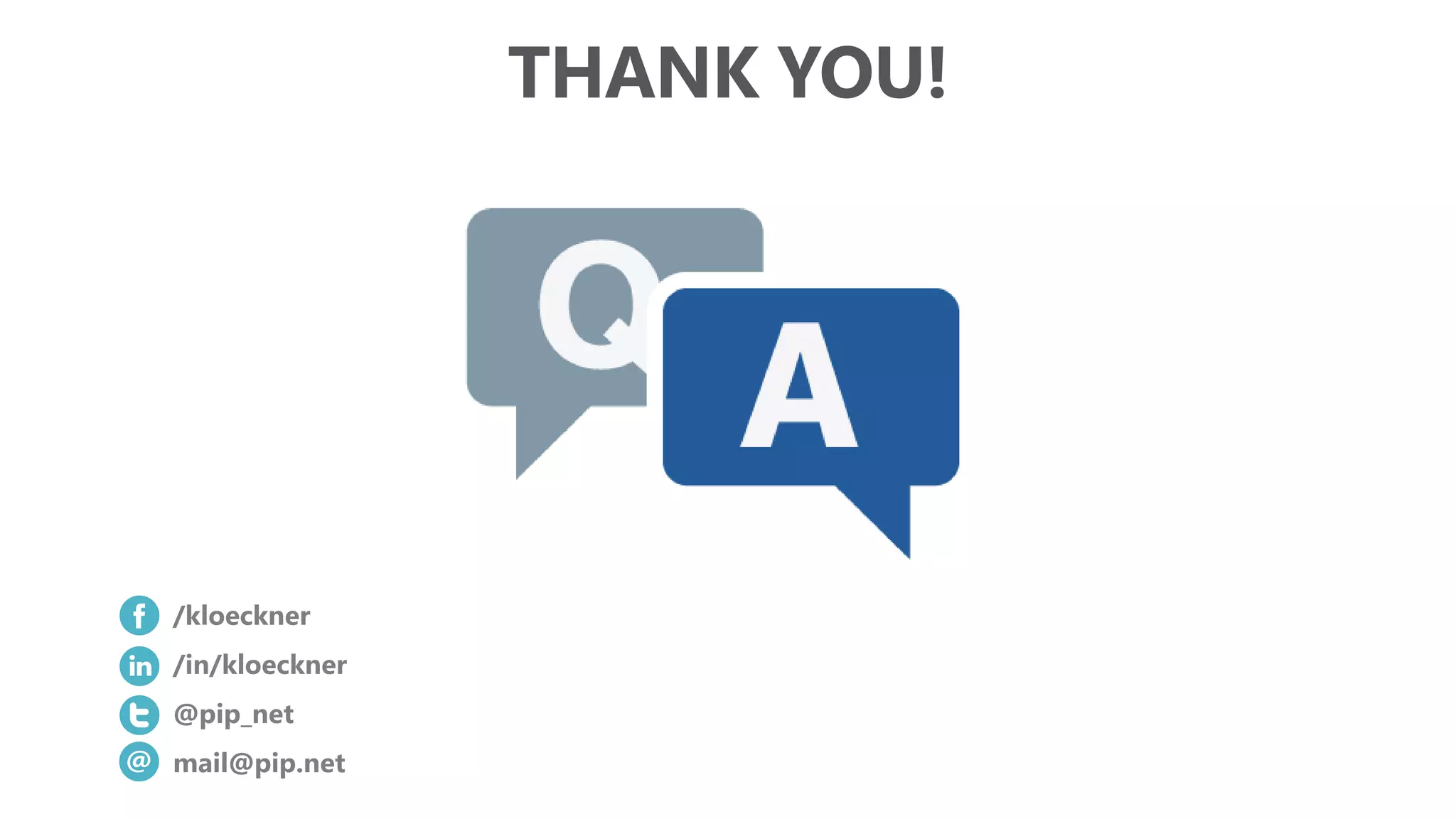 THANK YOU!
/kloeckner
/in/kloeckner
@pip_net
mail@pip.net
 