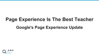 @SPEAKERNAME/#SM
X
Page Experience Is The Best Teacher
Google's Page Experience Update
 