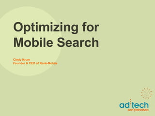 Optimizing for Mobile Search Cindy Krum Founder & CEO of Rank-Mobile 