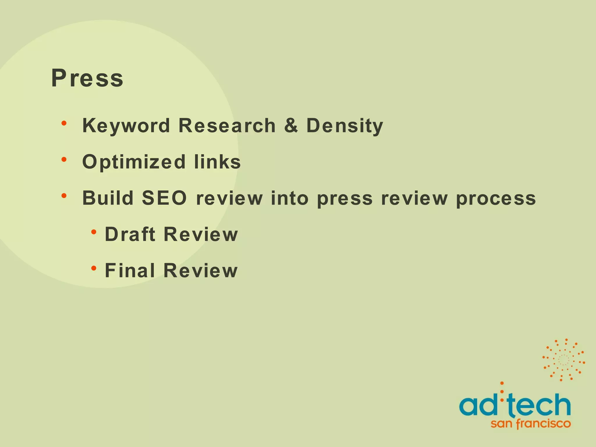 Press Keyword Research & Density Optimized links Build SEO review into press review process Draft Review Final Review 