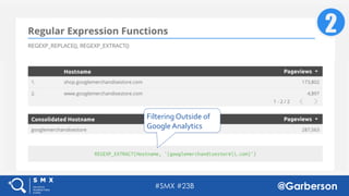 #SMX #23B @Garberson
Important: LikeYour
”IF” Function in Excel
Filtering Outside of
Google Analytics
 