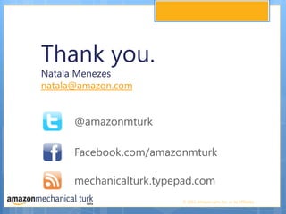 Thank you.Natala Menezesnatala@amazon.com@amazonmturkFacebook.com/amazonmturkmechanicalturk.typepad.com