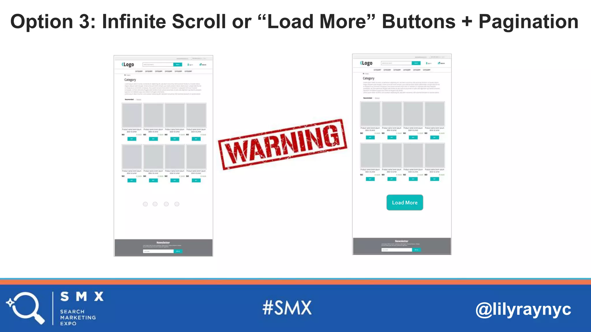 @lilyraynyc
Option 3: Infinite Scroll or “Load More” Buttons + Pagination
Load More
 