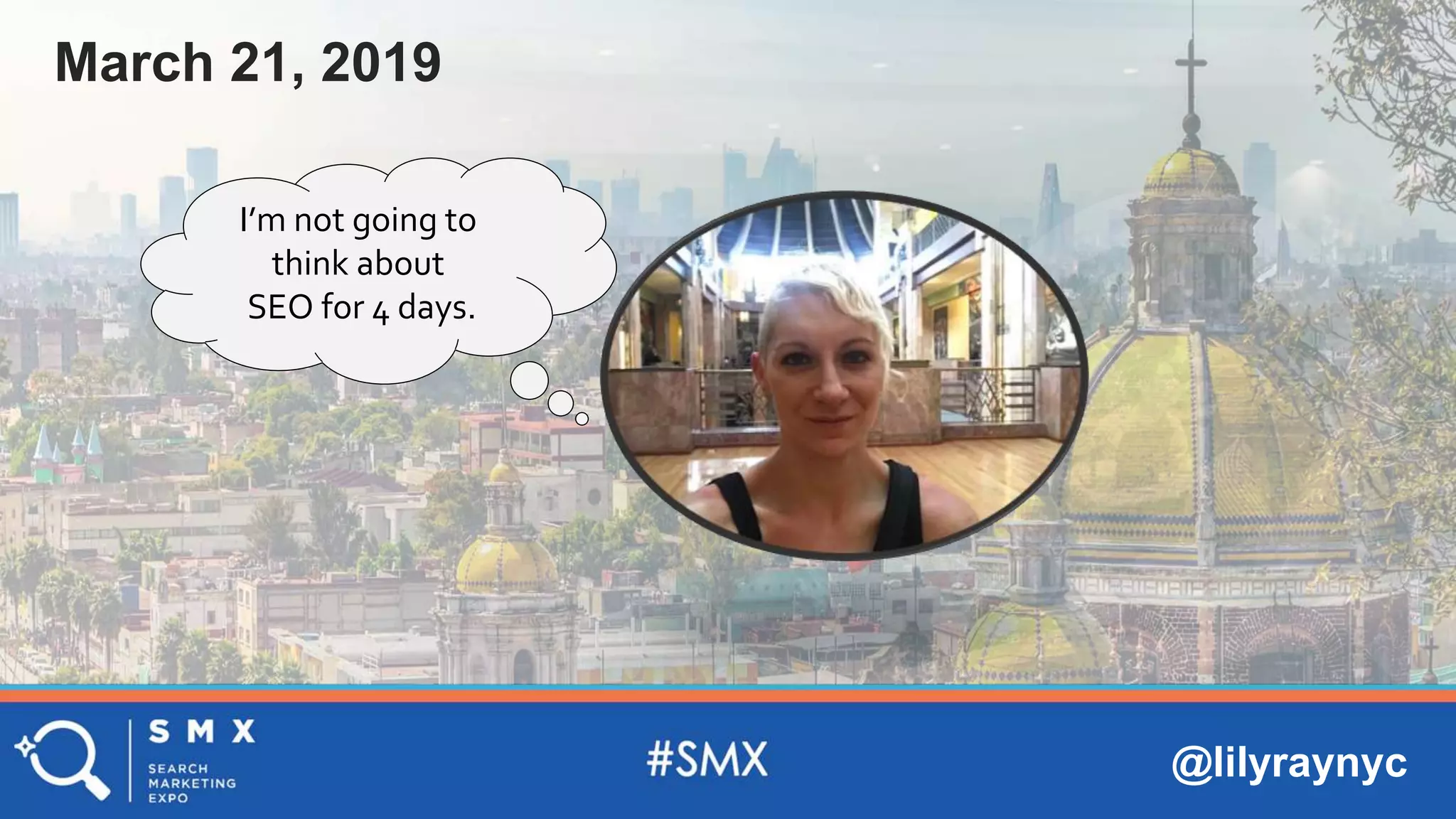 @lilyraynyc
I’m not going to
think about
SEO for 4 days.
March 21, 2019
 