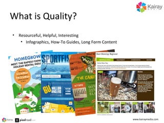 What is Quality?
www.kairaymedia.com
• Resourceful, Helpful, Interesting
• Infographics, How-To Guides, Long Form Content
 
