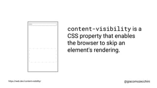 https://web.dev/content-visibility/
content-visibility is used together
with contain-intrinsic-size,
a CSS property allow ...