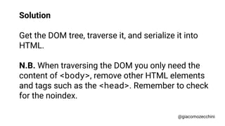 Solution
dom2html library:
https://github.com/GoogleChromeLabs/dom2html
Chrome DevTools Protocol:
DOM.getDocument
DOMSnaps...