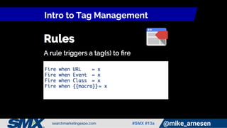 #SMX #13a @mike_arnesen
Intro to Tag Management
 