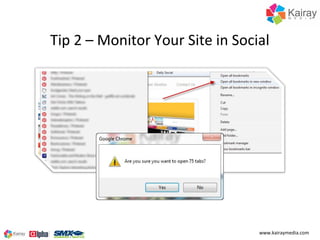 Tip 2 – Monitor Your Site in Social




                                 www.kairaymedia.com
 