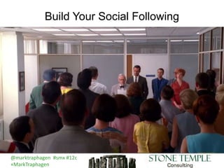 @marktraphagen #smx #12c
+MarkTraphagen
Build Your Social Following
 