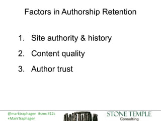 @marktraphagen #smx #12c
+MarkTraphagen
Factors in Authorship Retention
1. Site authority & history
2. Content quality
3. ...