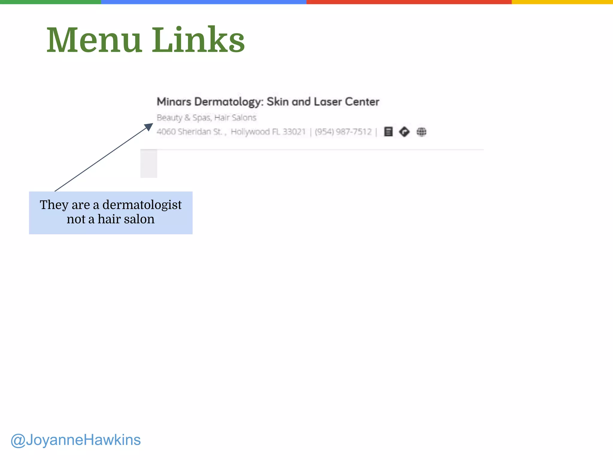 @JoyanneHawkins
Menu Links
They are a dermatologist
not a hair salon
 