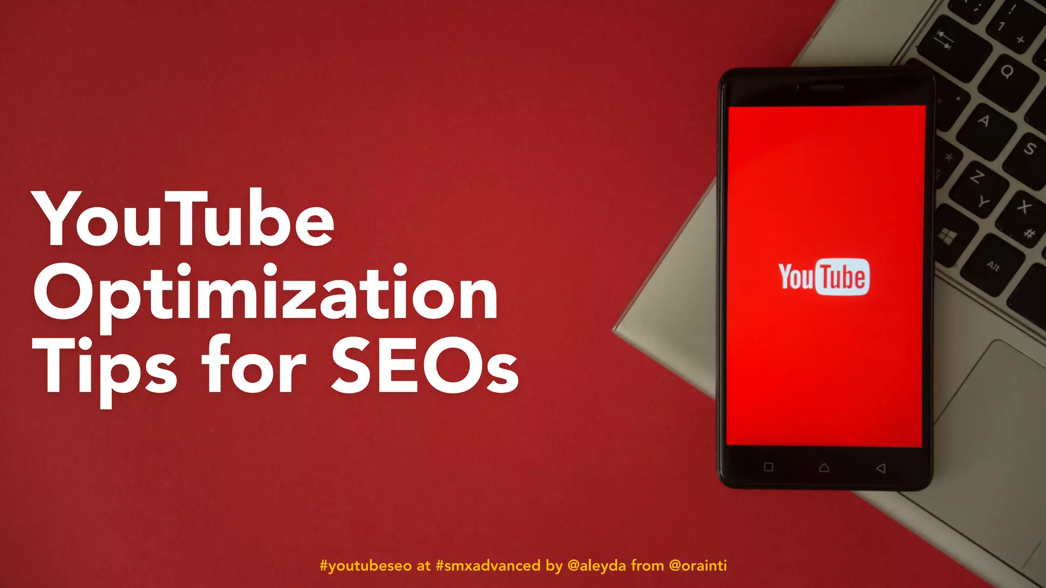 #youtubeseo at #smxadvanced by @aleyda from @orainti
YouTube
Optimization
Tips for SEOs
#youtubeseo at #smxadvanced by @aleyda from @orainti
 