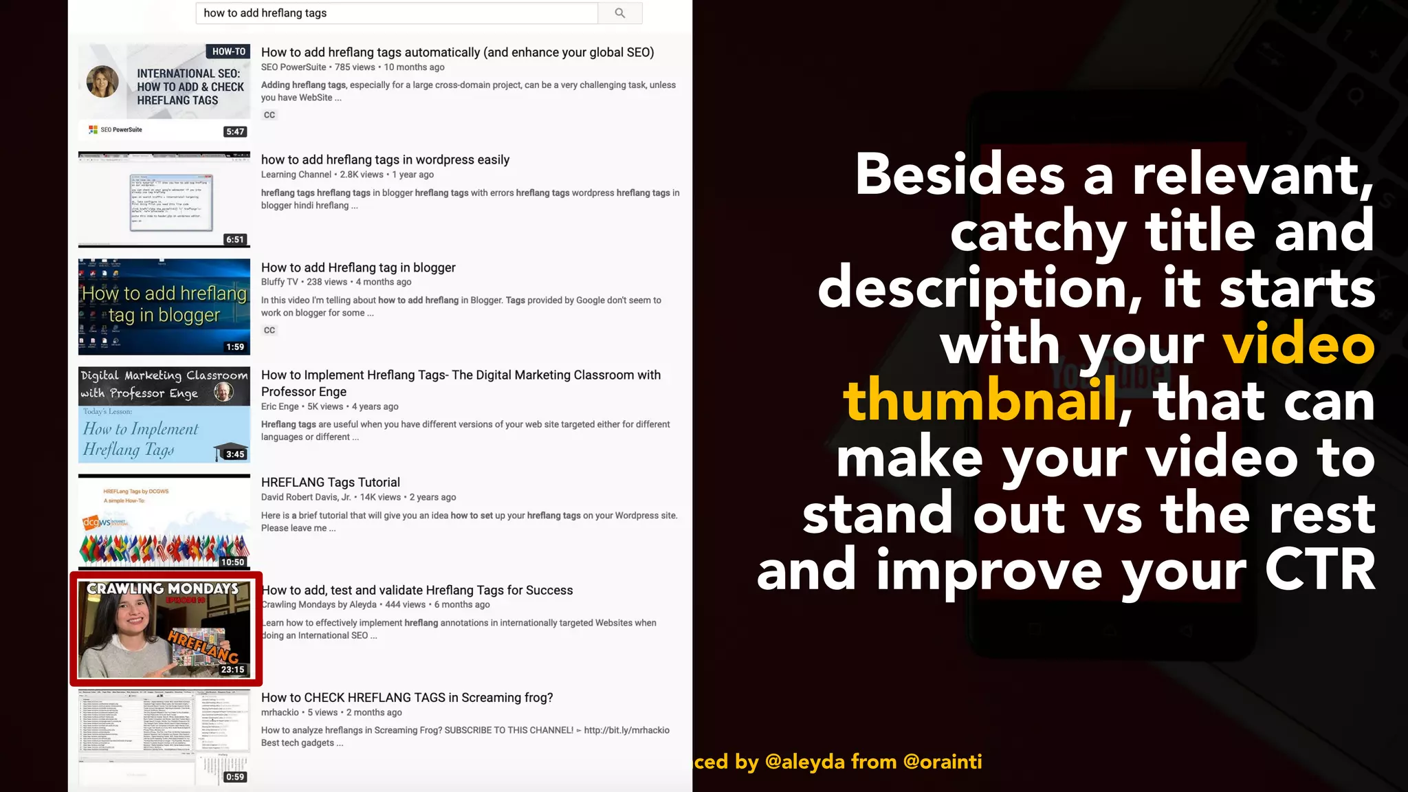 #youtubeseo at #smxadvanced by @aleyda from @orainti
Besides a relevant,
catchy title and
description, it starts
with your video
thumbnail, that can
make your video to
stand out vs the rest
and improve your CTR
 