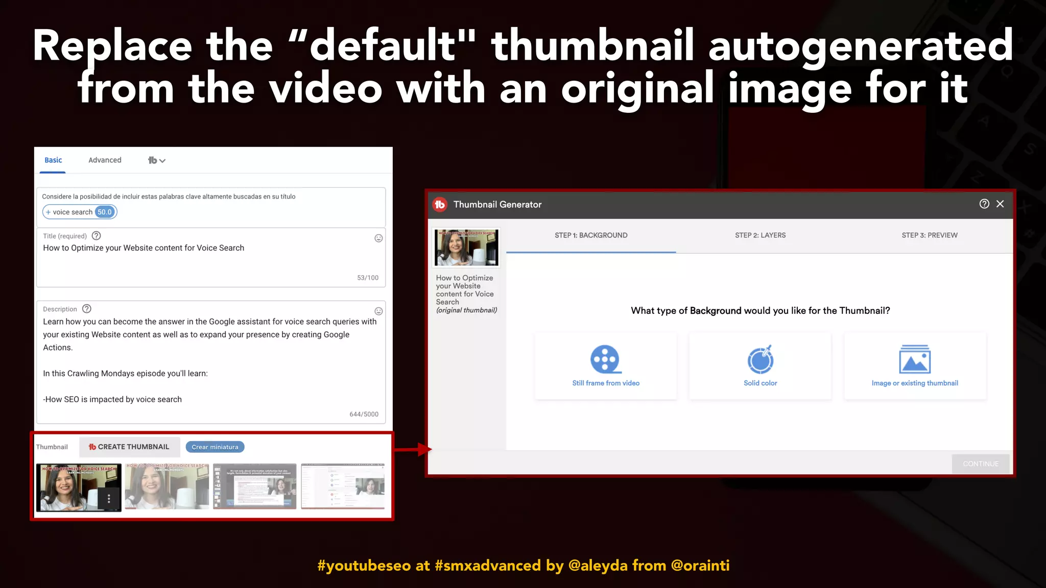 #youtubeseo at #smxadvanced by @aleyda from @orainti
Replace the “default" thumbnail autogenerated
from the video with an original image for it
 