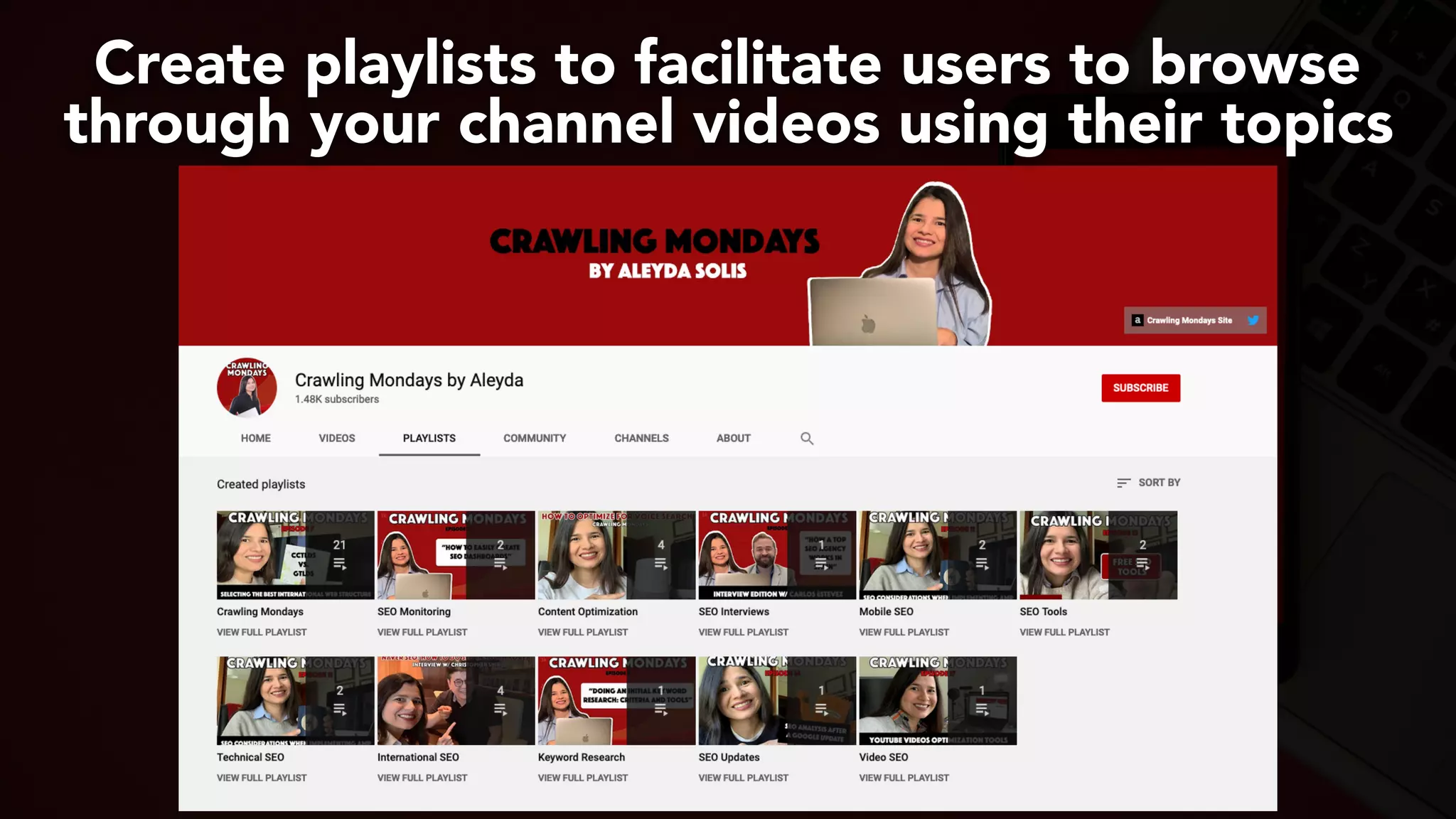 #youtubeseo at #smxadvanced by @aleyda from @orainti
Create playlists to facilitate users to browse
through your channel videos using their topics
 