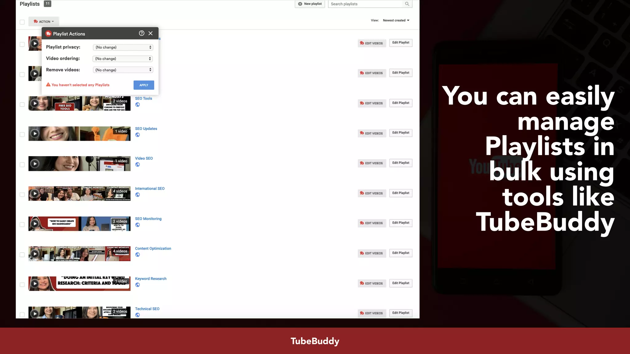 #youtubeseo at #smxadvanced by @aleyda from @oraintiTubeBuddy
You can easily
manage
Playlists in
bulk using
tools like
TubeBuddy
 