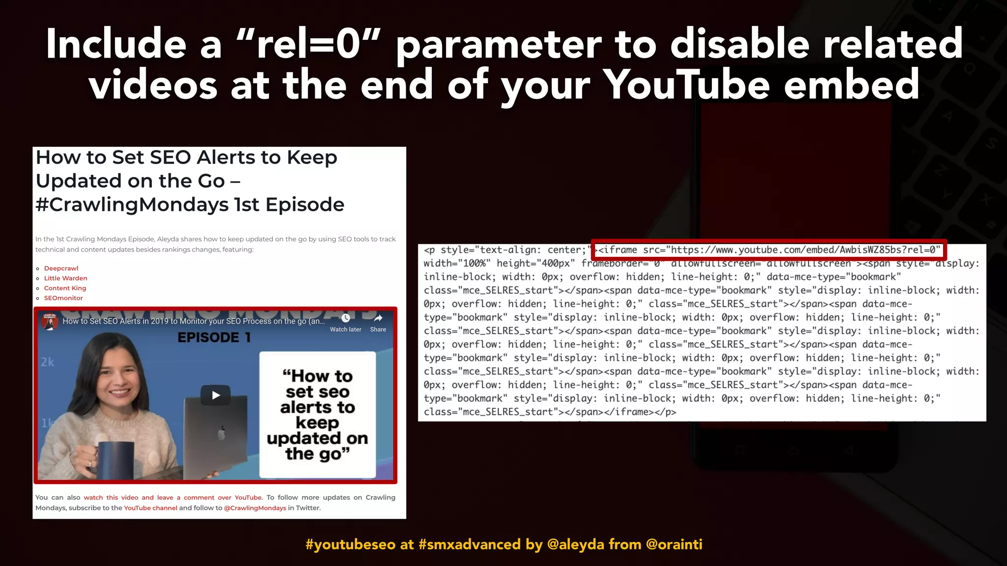 #youtubeseo at #smxadvanced by @aleyda from @orainti
Include a “rel=0” parameter to disable related
videos at the end of your YouTube embed
 
