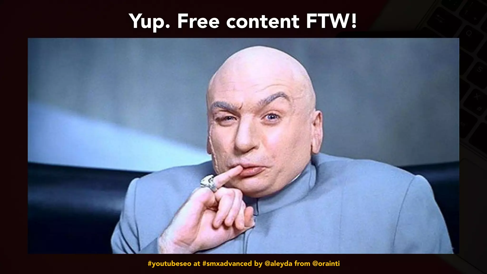 #youtubeseo at #smxadvanced by @aleyda from @orainti
Yup. Free content FTW!
 