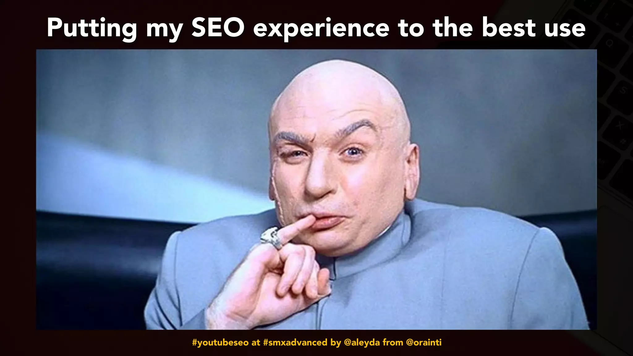 #youtubeseo at #smxadvanced by @aleyda from @orainti
Putting my SEO experience to the best use
 