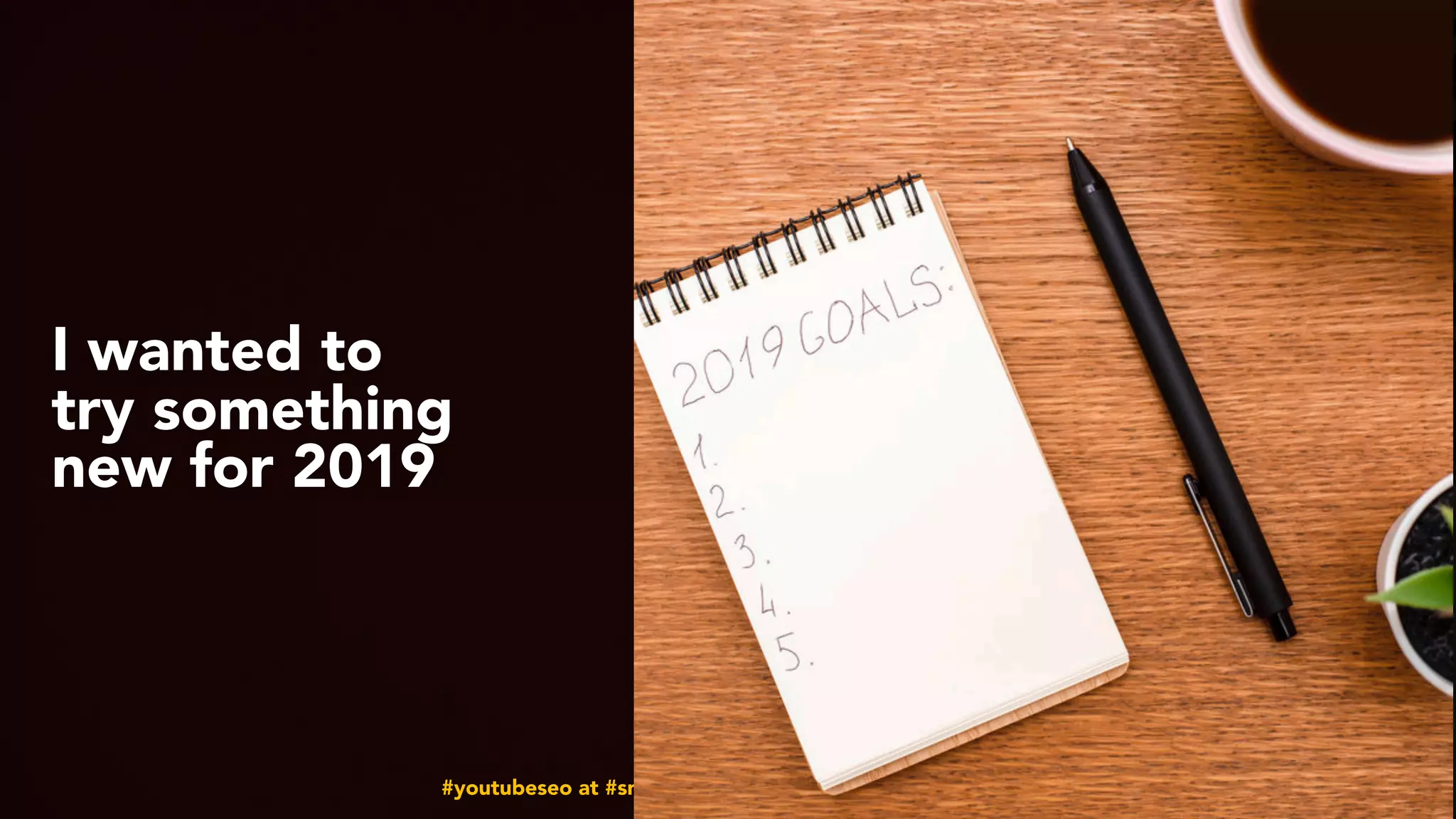 #youtubeseo at #smxadvanced by @aleyda from @orainti
I wanted to
try something
new for 2019
 