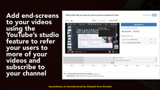 #youtubeseo at #smxadvanced by @aleyda from @orainti
Add end-screens
to your videos
using the
YouTube’s studio
feature to ...
