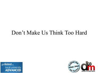 Don’t Make Us Think Too Hard
 