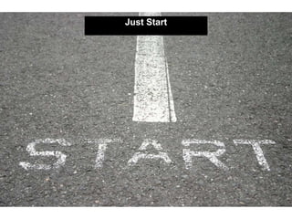Just Start
 